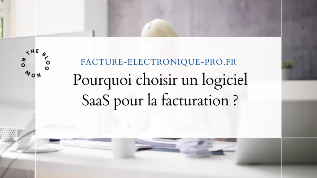 Pourquoi choisir un logiciel SaaS pour la facturation ?
