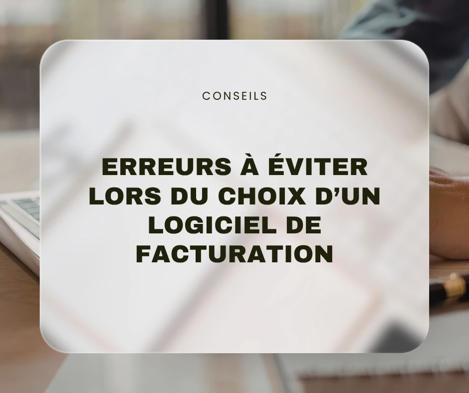 Erreurs à éviter lors du choix d’un logiciel de facturation